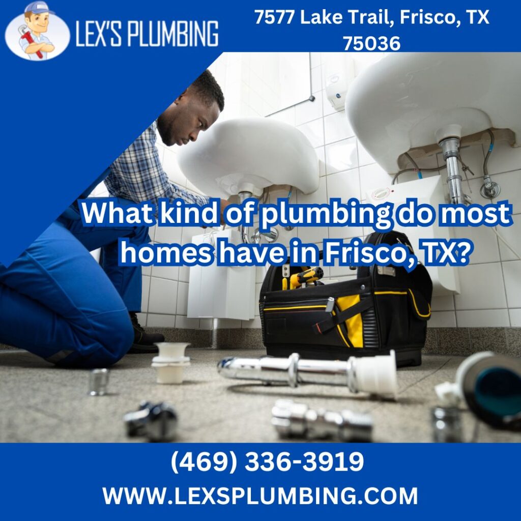 What kind of plumbing do most homes have in Frisco, TX?