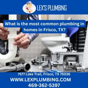 What is the most common plumbing in homes in Frisco, TX?