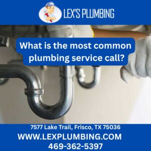What is the most common plumbing service call?