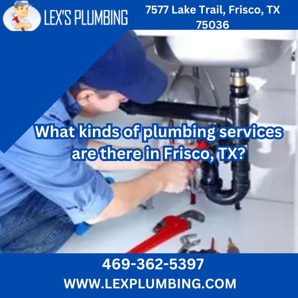 What kinds of plumbing services are there in Frisco, TX?
