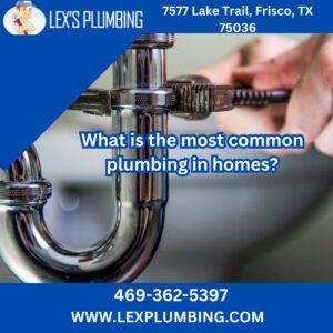 What is the most common plumbing in homes?