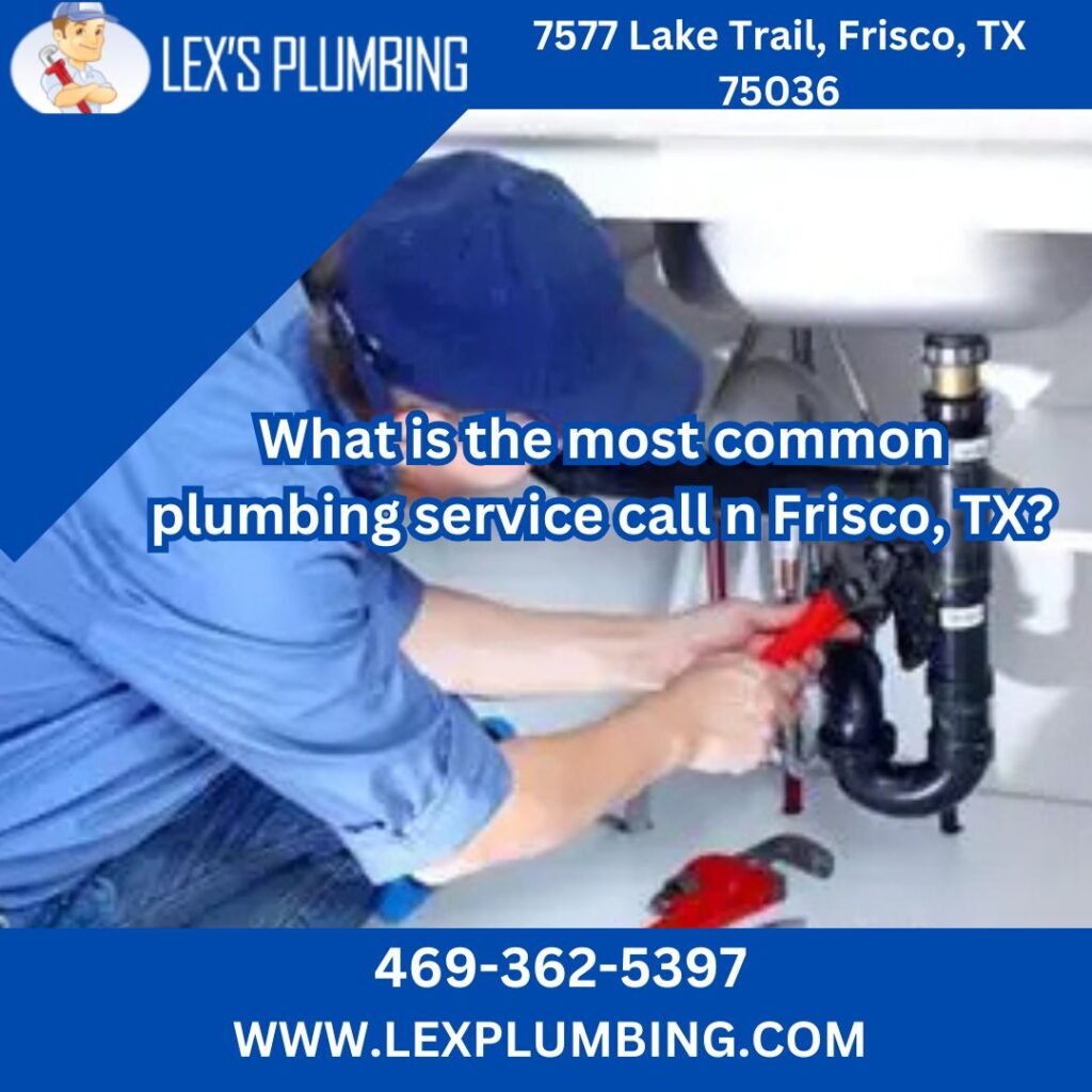 What is the most common plumbing service call n Frisco, TX?