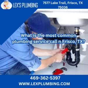 What is the most common plumbing service call n Frisco, TX?