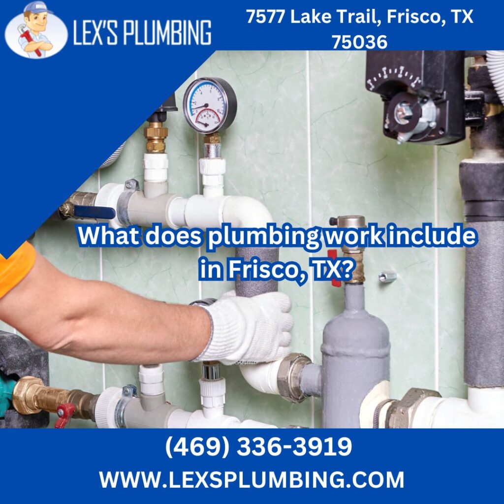 What does plumbing work include in Frisco, TX?