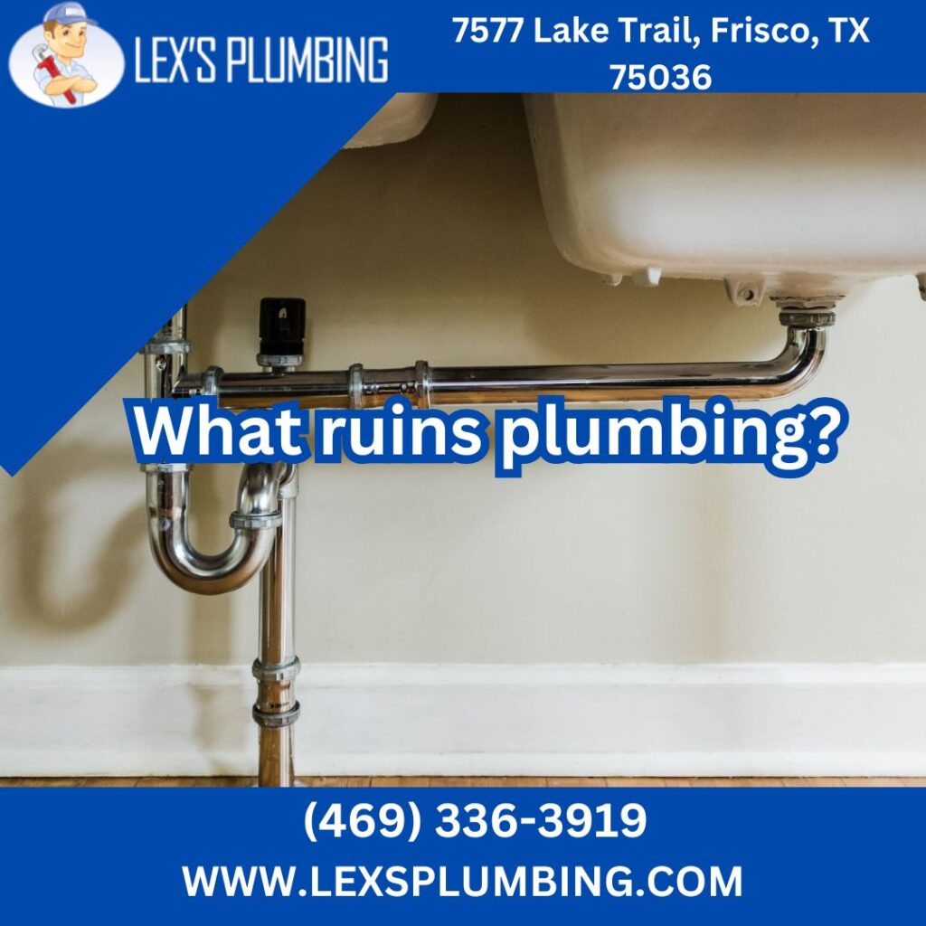 What ruins plumbing?