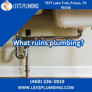 What ruins plumbing?