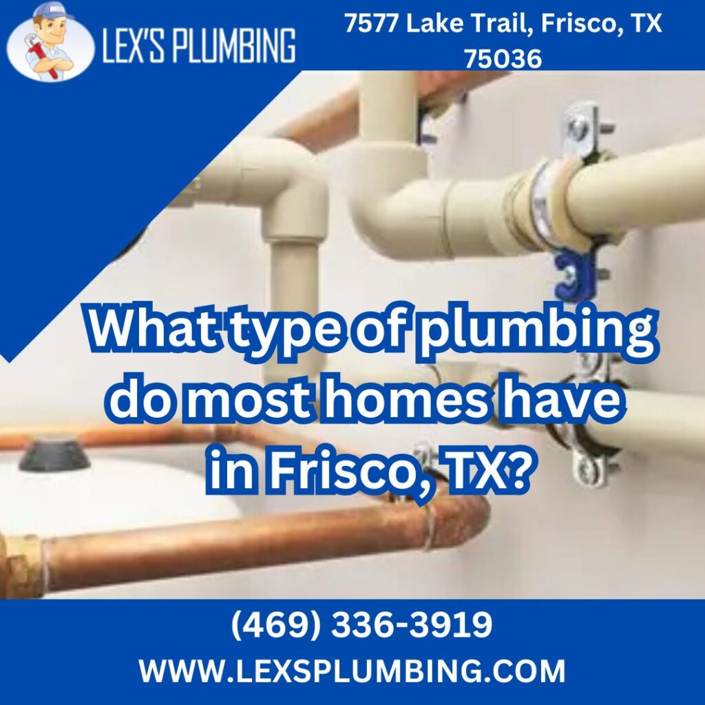 What type of plumbing do most homes have in Frisco, TX?