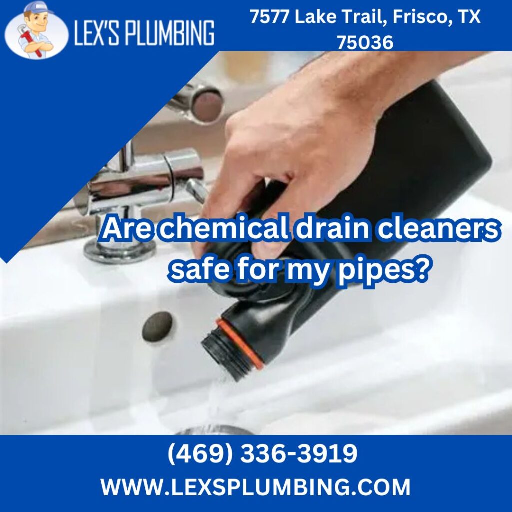 Are chemical drain cleaners safe for my pipes?