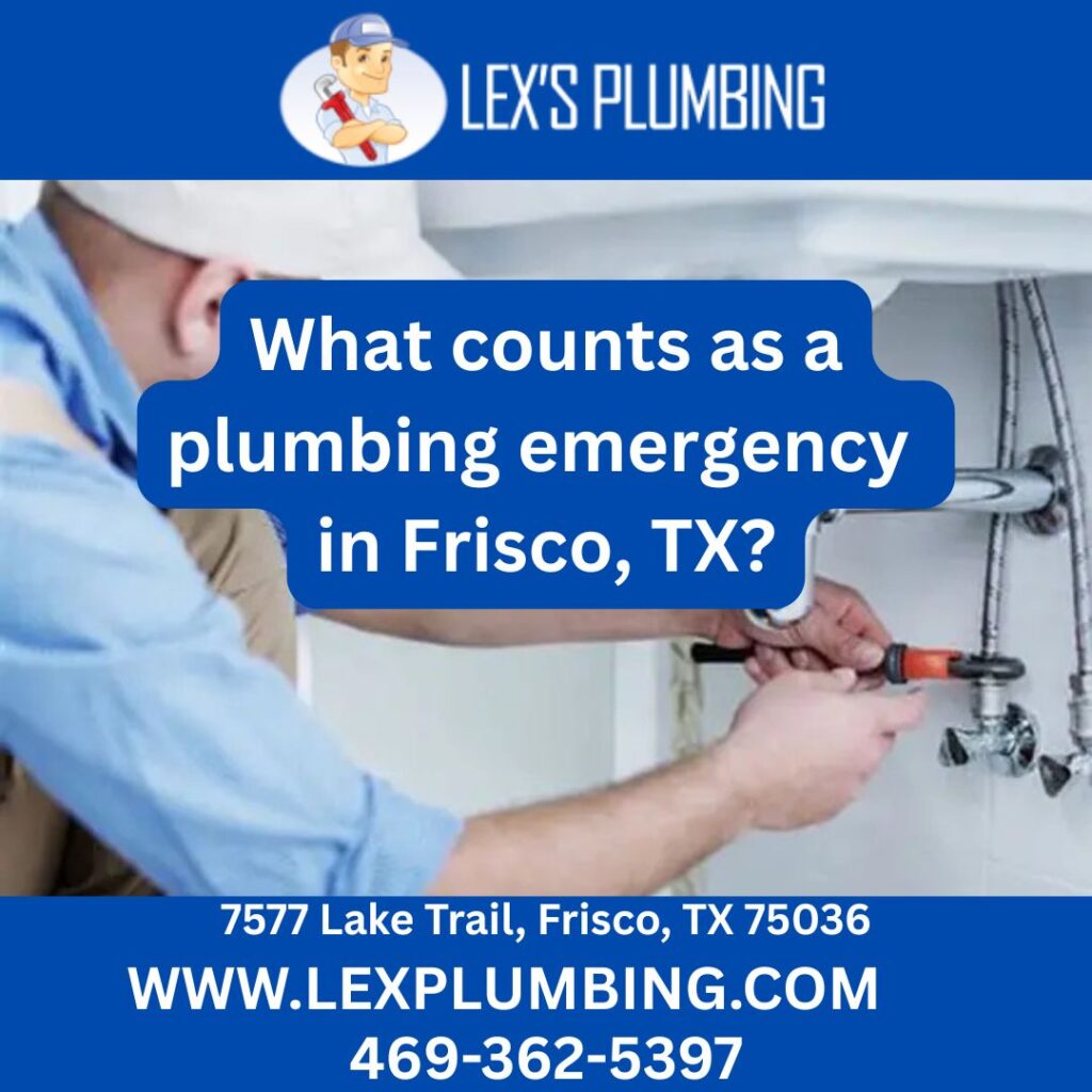 What counts as a plumbing emergency in Frisco, TX?