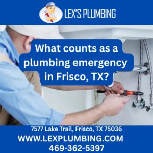 What counts as a plumbing emergency in Frisco, TX?