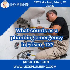 What counts as a plumbing emergency in Frisco, TX?