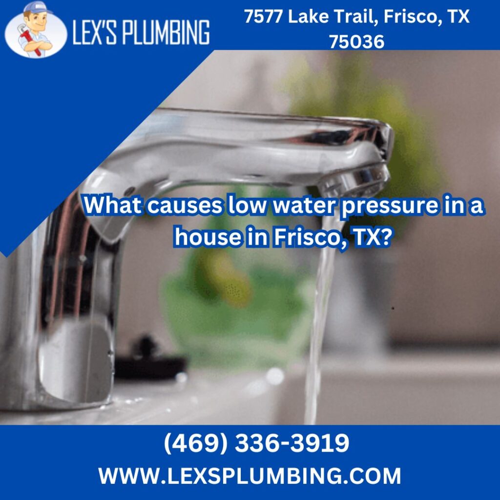 What causes low water pressure in a house in Frisco, TX?