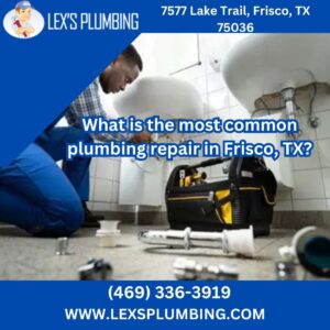 What is the most common plumbing repair in Frisco, TX?