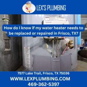 How do I know if my water heater needs to be replaced or repaired in Frisco, TX?