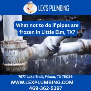What not to do if pipes are frozen in Little Elm, TX?