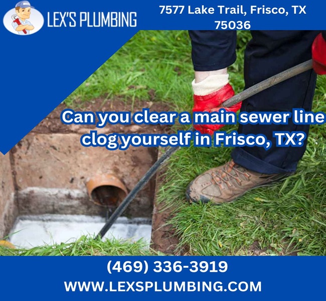 Can you clear a main sewer line clog yourself in Frisco, TX?