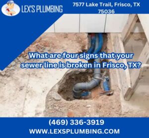 What are four signs that your sewer line is broken in Frisco, TX?